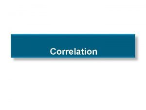 Correlation Definition Shows the direction and the strength