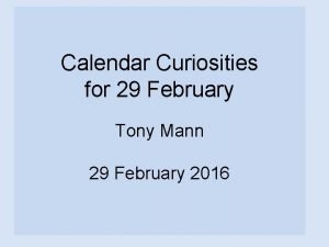 Calendar Curiosities for 29 February Tony Mann 29