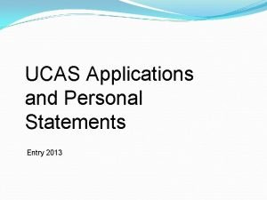 UCAS Applications and Personal Statements Entry 2013 UCAS