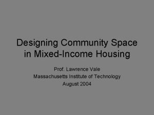 Designing Community Space in MixedIncome Housing Prof Lawrence