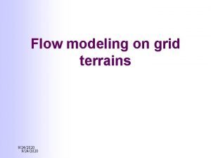 Flow modeling on grid terrains 9242020 Why GIS