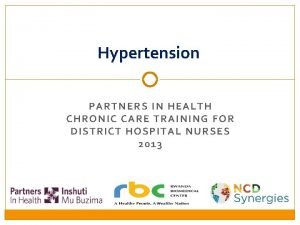 Hypertension PARTNERS IN HEALTH C HRONIC C ARE