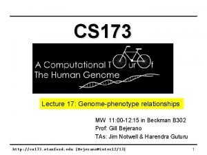CS 173 Lecture 17 Genomephenotype relationships MW 11