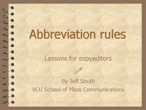 Abbreviation rules Lessons for copyeditors By Jeff South