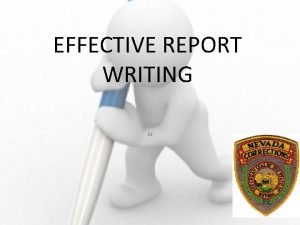 EFFECTIVE REPORT WRITING Performance Objectives Refer to POST