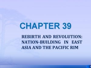 CHAPTER 39 REBIRTH AND REVOLUTION NATIONBUILDING IN EAST