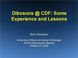 Dibosons CDF Some Experience and Lessons Mark Neubauer