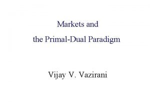 Markets and Algorithmic Game Theory the PrimalDual Paradigm