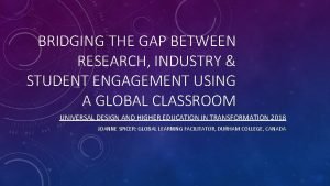 BRIDGING THE GAP BETWEEN RESEARCH INDUSTRY STUDENT ENGAGEMENT