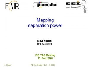 Mapping separation power Klaus Gtzen GSI Darmstadt PID