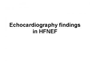 Echocardiography findings in HFNEF DHF OR HFNEF Mauer