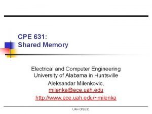 CPE 631 Shared Memory Electrical and Computer Engineering