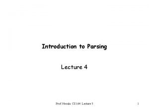 Introduction to Parsing Lecture 4 Prof Necula CS