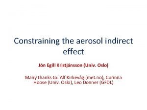 Constraining the aerosol indirect effect Jn Egill Kristjnsson