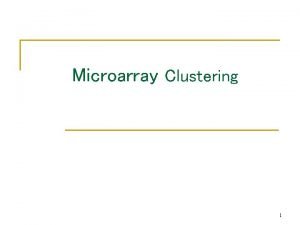 Microarray Clustering 1 Outline Microarrays Hierarchical Clustering KMeans