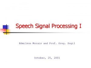 Speech Signal Processing I Edmilson Morais and Prof