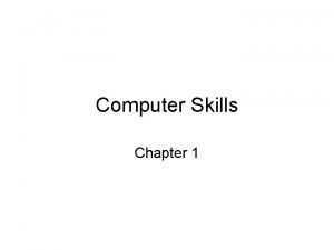 Computer Skills Chapter 1 This course consists of