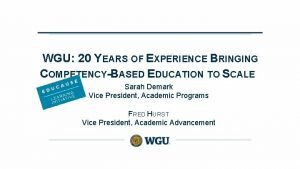 WGU 20 YEARS OF EXPERIENCE BRINGING COMPETENCYBASED EDUCATION