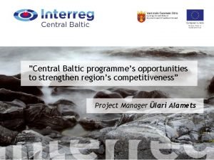 Central Baltic programmes opportunities to strengthen regions competitiveness