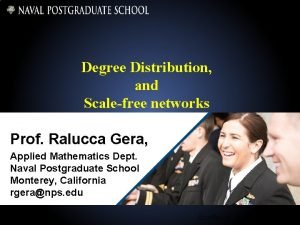 Degree Distribution and Scalefree networks Prof Ralucca Gera