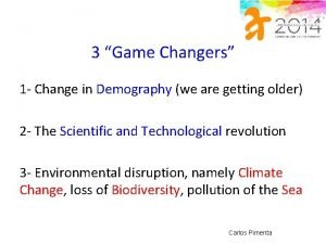 3 Game Changers 1 Change in Demography we