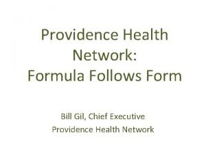 Providence Health Network Formula Follows Form Bill Gil
