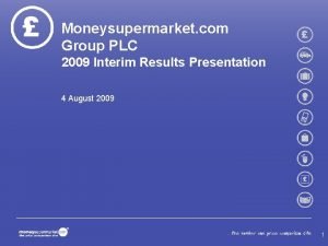 Moneysupermarket com Group PLC 2009 Interim Results Presentation