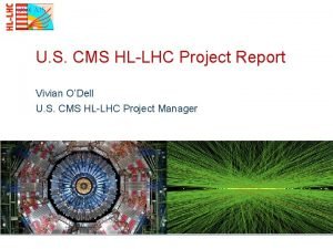 U S CMS HLLHC Project Report Vivian ODell