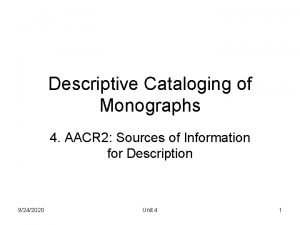 Descriptive Cataloging of Monographs 4 AACR 2 Sources