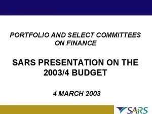 PORTFOLIO AND SELECT COMMITTEES ON FINANCE SARS PRESENTATION