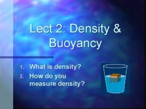 Lect 2 Density Buoyancy What is density 2