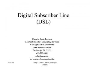 Digital Subscriber Line DSL Mary L PretzLawson Assistant