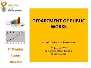 DEPARTMENT OF PUBLIC WORKS Portfolio Committee Presentation 7