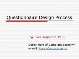 Questionnaire Design Process Ing Klra Kaparov Ph D
