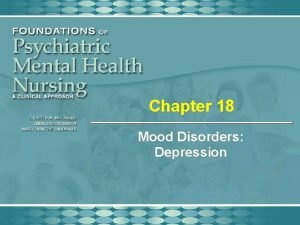 Chapter 18 Mood Disorders Depression Depressive Disorders Major