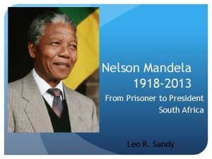 Nelson Mandela 1918 2013 From Prisoner to President