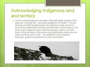 Acknowledging Indigenous land territory I wish to acknowledge