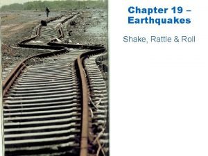 Chapter 19 Earthquakes Shake Rattle Roll 19 1