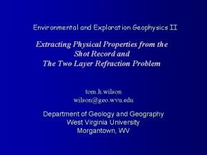 Environmental and Exploration Geophysics II Extracting Physical Properties