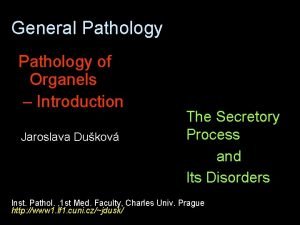 General Pathology of Organels Introduction Jaroslava Dukov The