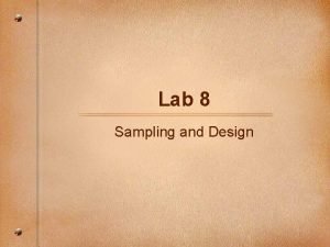Lab 8 Sampling and Design Agenda Sampling Research