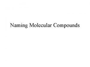 Naming Molecular Compounds When naming salts do we