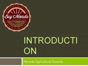 INTRODUCTI ON Nevada Agricultural Exports The Industry Agriculture