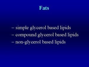 Fats simple glycerol based lipids compound glycerol based