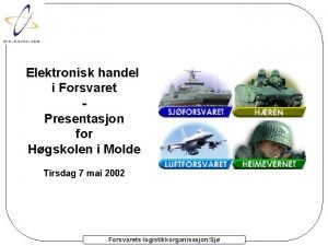 Elektronisk handel i Forsvaret Presentasjon for Hgskolen i