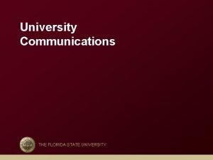 University Communications THE FLORIDA STATE UNIVERSITY University Communications