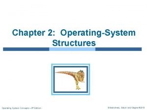 Chapter 2 OperatingSystem Structures Operating System Concepts 9