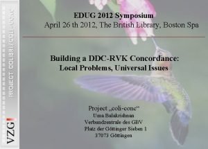 PROJECT COLIBRI COLI CONC EDUG 2012 Symposium April