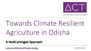 Towards Climate Resilient Agriculture in Odisha A Multipronged