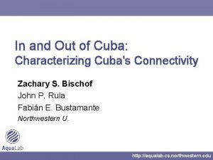 In and Out of Cuba Characterizing Cubas Connectivity
